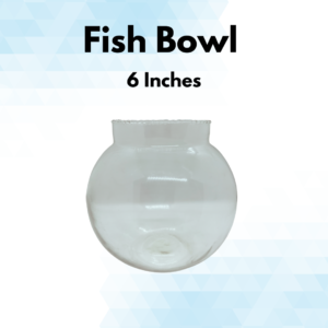 Fish Bowl-6 Inches